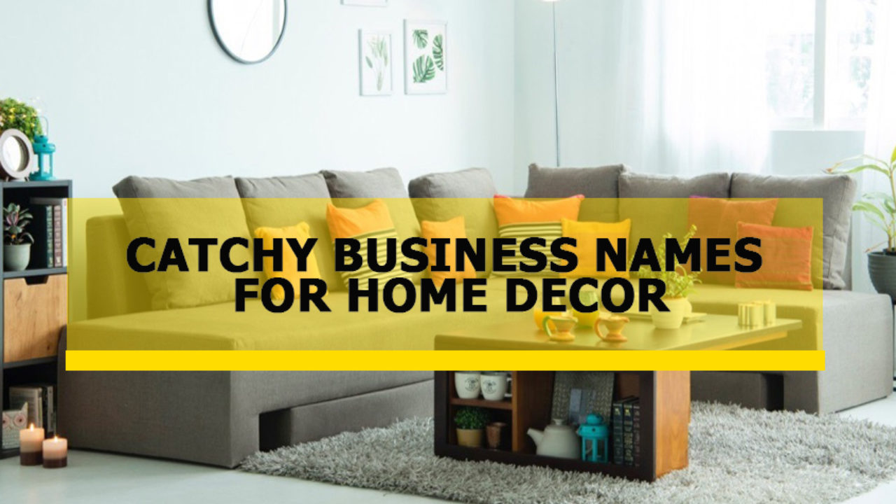 Catchy Business Names For Home Decor